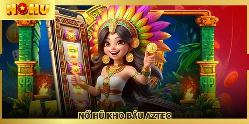Nổ hũ kho báu Aztec